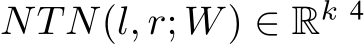 NTN(l, r; W) ∈ Rk 4