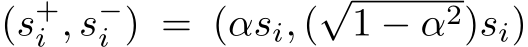  (s+i , s−i ) = (αsi, (√1 − α2)si)