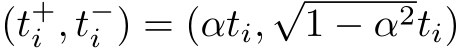  (t+i , t−i ) = (αti,√1 − α2ti)