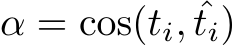 α = cos(ti, ˆti)