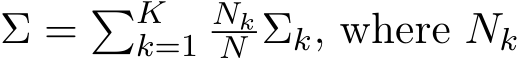  Σ = �Kk=1NkN Σk, where Nk