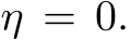  η = 0.