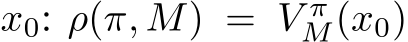  x0: ρ(π, M) = V πM(x0)