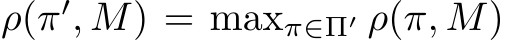 ρ(π′, M) = maxπ∈Π′ ρ(π, M)