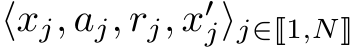 ⟨xj, aj, rj, x′j⟩j∈�1,N�