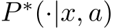 P ∗(·|x, a)