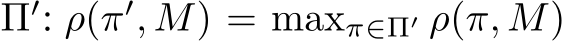  Π′: ρ(π′, M) = maxπ∈Π′ ρ(π, M)