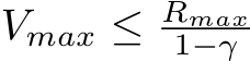  Vmax ≤ Rmax1−γ