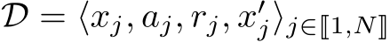  D = ⟨xj, aj, rj, x′j⟩j∈�1,N�