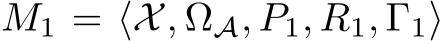  M1 = ⟨X, ΩA, P1, R1, Γ1⟩