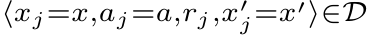 ⟨xj=x,aj=a,rj,x′j=x′⟩∈D