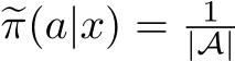  �π(a|x) = 1|A|