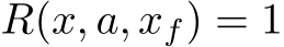  R(x, a, xf) = 1