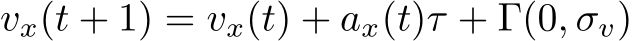  vx(t + 1) = vx(t) + ax(t)τ + Γ(0, σv)