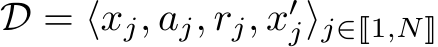  D = ⟨xj, aj, rj, x′j⟩j∈�1,N�