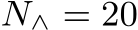  N∧ = 20