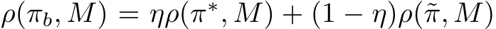 ρ(πb, M) = ηρ(π∗, M) + (1 − η)ρ(˜π, M)