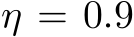 η = 0.9