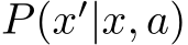  P(x′|x, a)