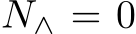  N∧ = 0