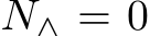 N∧ = 0