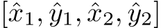  [ˆx1, ˆy1, ˆx2, ˆy2]