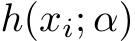  h(xi; α)