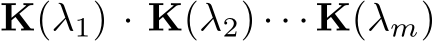 K(λ1) · K(λ2) · · · K(λm)