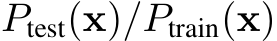  Ptest(x)/Ptrain(x)