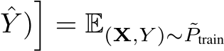 ˆY )�= E(X,Y )∼ ˜Ptrain