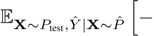  EX∼Ptest, ˆY |X∼ ˆP�−