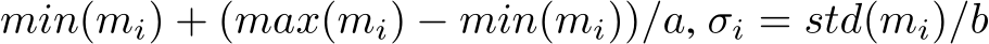 min(mi) + (max(mi) − min(mi))/a, σi = std(mi)/b