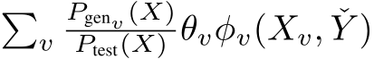 �vPgenv (X)Ptest(X) θvφv(Xv, ˇY )