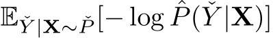 E ˇY |X∼ ˇP [− log ˆP( ˇY |X)]