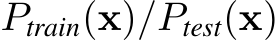 Ptrain(x)/Ptest(x)