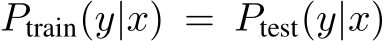  Ptrain(y|x) = Ptest(y|x)