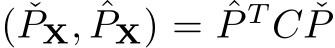 ( ˇPX, ˆPX) = ˆP T C ˇP