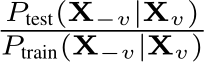 Ptest(X−v|Xv)Ptrain(X−v|Xv)