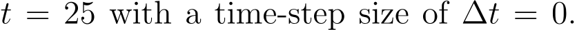 t = 25 with a time-step size of ∆t = 0.