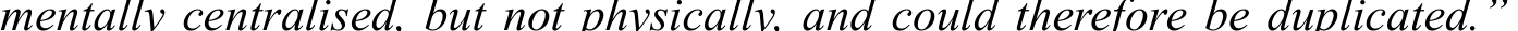 mentally centralised, but not physically, and could therefore be duplicated.” 