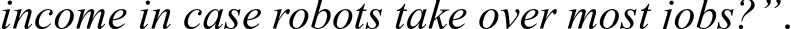 income in case robots take over most jobs?”