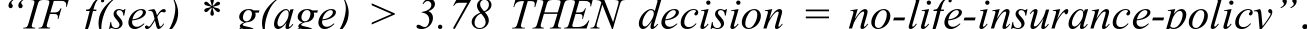 “IF f(sex) * g(age) > 3.78 THEN decision = no-life-insurance-policy”