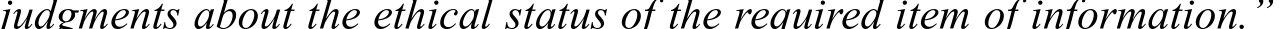 judgments about the ethical status of the required item of information.”