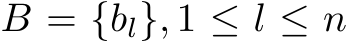  B = {bl}, 1 ≤ l ≤ n