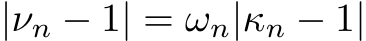  |νn − 1| = ωn|κn − 1|