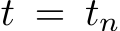  t = tn