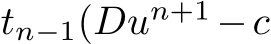 tn−1(Dun+1 −c