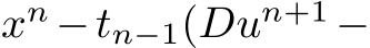 xn −tn−1(Dun+1 −