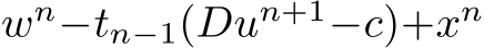  wn−tn−1(Dun+1−c)+xn