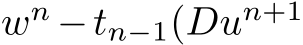  wn −tn−1(Dun+1